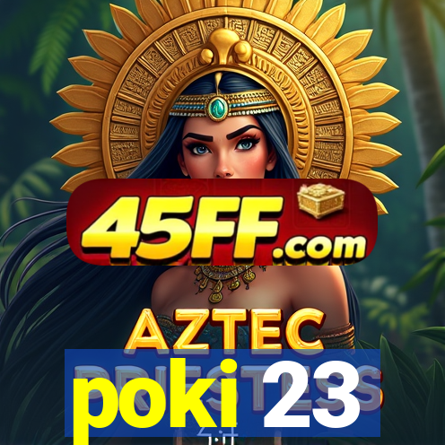poki 23